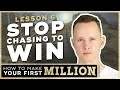 How To Make Your First Million | Lesson 6:  What You Chase Will Always Run Away