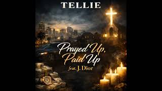 Tellie – Prayed Up, Paid Up (feat. J. Dior) | Official Audio