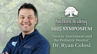 "Airway Assessment and the Pediatric Dentist" from Dr. Ryan Colosi | SAPS 2025 Lecture