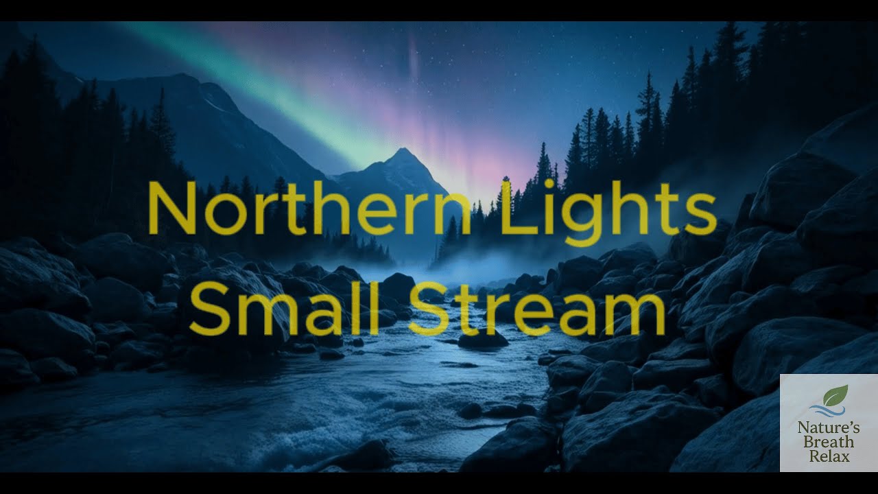 Northern Lights & Gentle Creek | Relaxing Nature Sounds for Deep Sleep ...