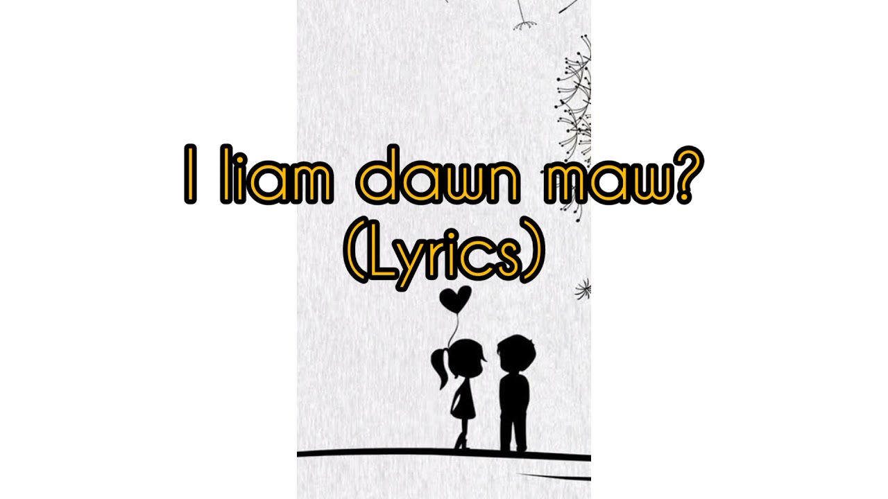 I liam dawn mawlyrics videoka mangtha thei lo chemizo hlathar   m steve 19 cover