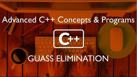 Guass Elimination Method in C++ Programming | Advanced C++ | Easiest Way of implementing