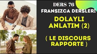 Fransızca Dersleri 76- DOLAYLI ANLATIM 2 ( Le discours rapporté ) | Fransızca Öğreniyorum