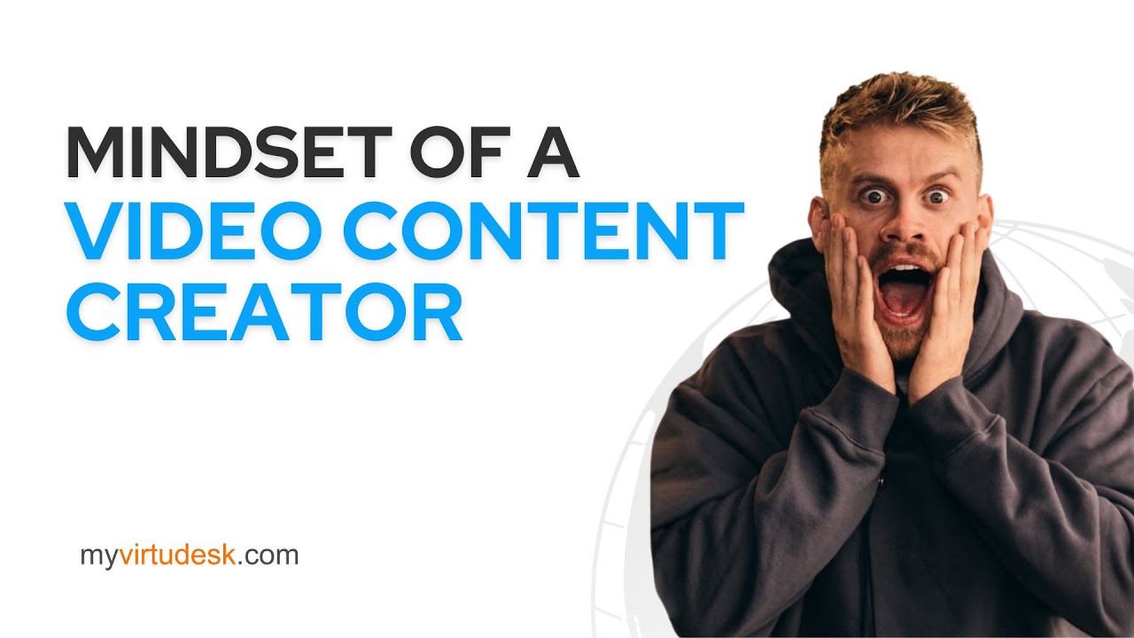 Leverage by Virtudesk Virtual Assistant: The Mindset of a Video Content Creator 
