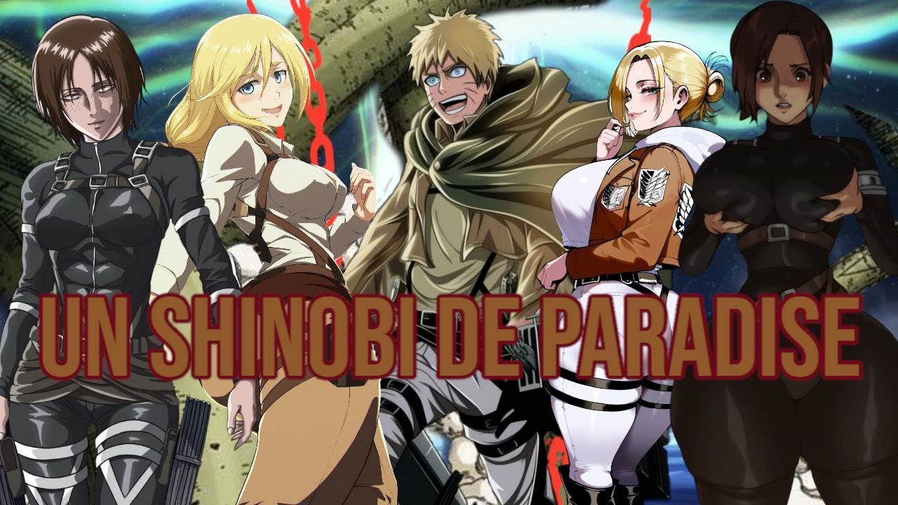 Naruto: Un Shinobi De Paradise Capítulo 6-10 (Naruto x Shingeki no Kyojin)