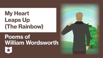 Poems of William Wordsworth (Selected) | My Heart Leaps Up (The Rainbow)