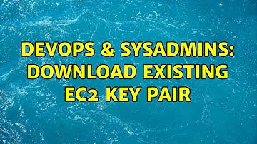 DevOps & SysAdmins: Download existing EC2 key pair (2 Solutions!!)