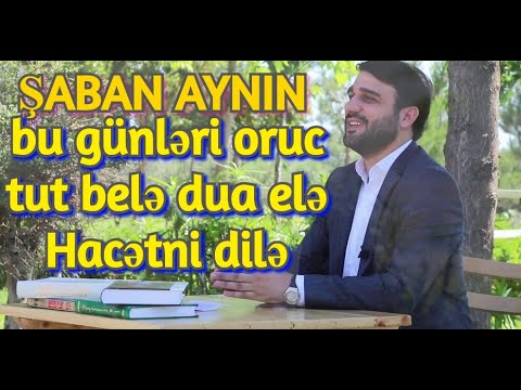 Şaban aynın bu günləri oruc tut belə dua elə Hacətni dilə