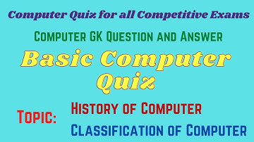 Basic Computer Quiz|Computer Quiz on History and classification|Computer quiz for Competitive Exams