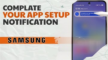 How to Remove Complete Your App Setup Notification in Samsung Phone