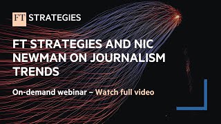 WEBINAR: FT Strategies and Nic Newman on Journalism Trends