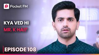 Kya Ved Hi Mr. K Hai? | Episode 108 | K For King | Pocket FM
