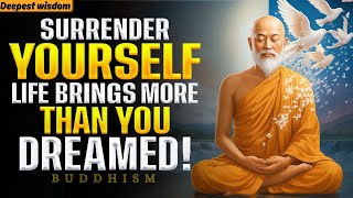 When You Surrender, Life Gives You Everything You Want | The Art of Letting Go