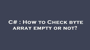 C# : How to Check byte array empty or not?