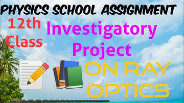 Investigatory Project of Physics class 12th:- Ray Optics
