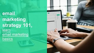 email marketing strategy 101, learn email marketing basics, fundamentals, and best practices