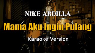 Mama Aku Ingin Pulang  Nike Ardilla Karaoke Nada Wanita By Rubina Musik