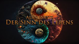 Ein Grund, sich keine Sorgen mehr zu machen - Alan Watts über die Existenz und den Sinn des Lebens