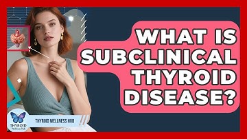 What Is Subclinical Thyroid Disease? - Thyroid Wellness Hub