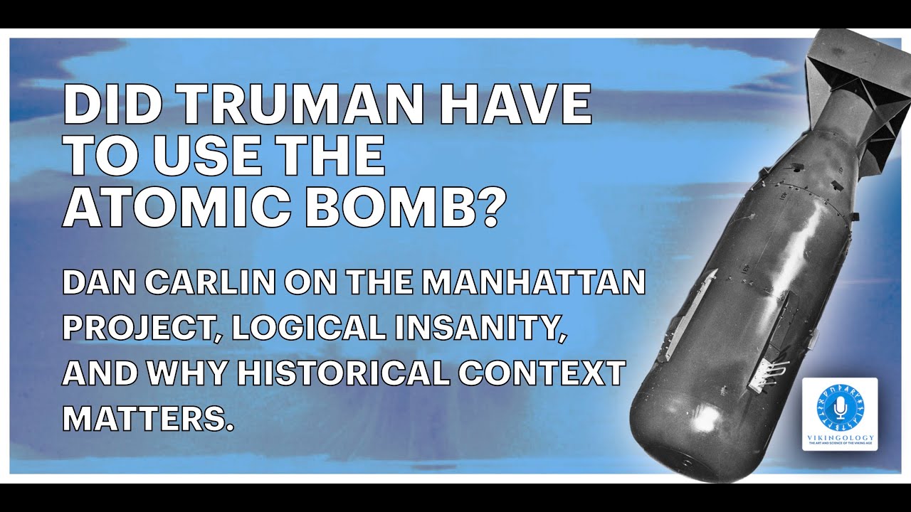 Did Truman Have to Use the Atomic Bomb? Dan Carlin on Why Historical ...