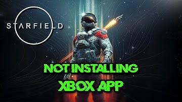 Starfield Not Installing On Xbox App and Microsoft Store in Windows 11/10 FIX