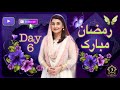 Ramazan Mubarak | Javeria Saud | Day 6