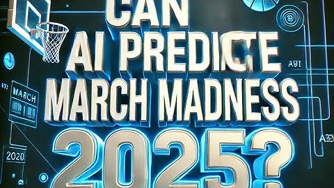 “Can AI Predict the Winner of March Madness 2025?”
