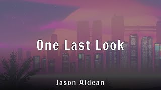 Jason Aldean - One Last Look (Lyrics)
