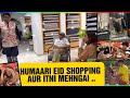 HUMAARI EID SHOPPING PAR ITNI MEHANGAI ....