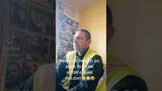 When Its Time To Go Back To Work After The Bank Holiday...