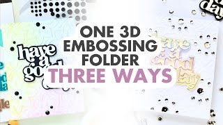 One 3D Embossing Folder, Three Ways!