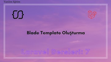 Laravel Dersleri: 7 - Blade Template Oluşturma