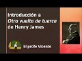 Introducción a «Otra vuelta de tuerca» de Henry James. Prof. Vicente Costantini