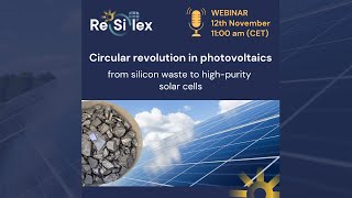 Circular revolution in photovoltaics from silicon waste to high purity solar cells - Resilex webinar