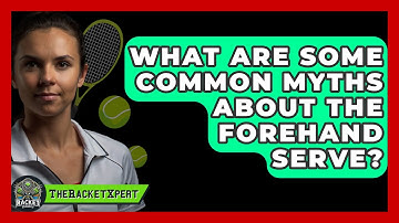 What Are Some Common Myths About The Forehand Serve? - The Racket Xpert
