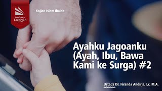 Ayahku Jagoanku (Ayah, Ibu, Bawa Kami ke Surga) #2 - Ustadz Dr. Firanda Andirja حفظه الله
