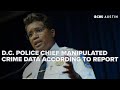 D C Police Chief manipulated crime data; new House Oversight report alleges