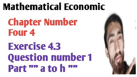 mathematical economic||chapter four exercise 4.3||question 1 part"" a to h""||Alpha C Chiang