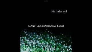 madrigal - yokluğun fena | slowed & reverb
