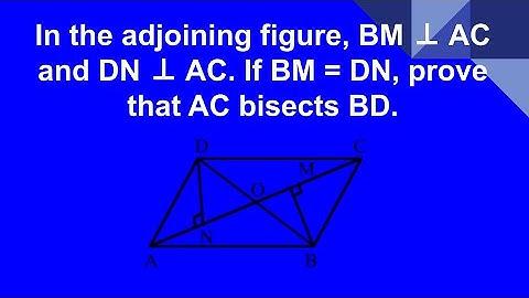 In the adjoining figure, BM ⊥ AC and DN ⊥ AC. If BM = DN, prove that AC bisects BD.