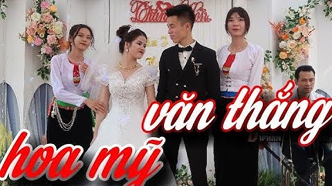 ĐÁM CƯỚI MƯỜNG VANG LẠC SƠN HÒA BÌNH , VĂN THẮNG /HOA MỸ/VỚI MỘT CÔ CÔNG CHÚA THẬT KHẤU KHỈNH