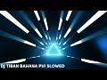 Dj tiban bahana pui slowed extended otgs