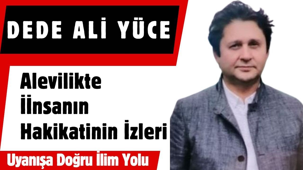 Dede Ali Yüce / Alevilikte İnsanının Hakikatinin İzleri 