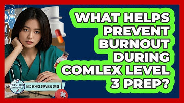 What Helps Prevent Burnout During COMLEX Level 3 Prep? - Med School Survival Guide