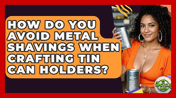How Do You Avoid Metal Shavings When Crafting Tin Can Holders? - The Upcycle Lab