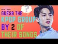 GUESS THE KPOP GROUP BY 2 OF THEIR SONGS [KPOP GAME]