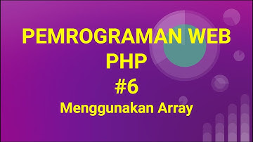 Materi Pemrograman Web PHP #6 Menggunakan Array