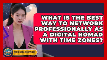 What Is The Best Way To Network Professionally As A Digital Nomad With Time Zones?