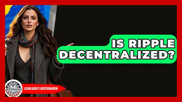 Is Ripple Decentralized? - Learn About Libertarianism
