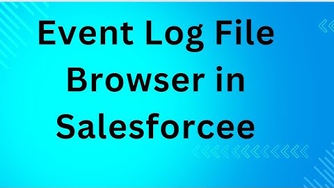 Event Log File Browser in Salesforce